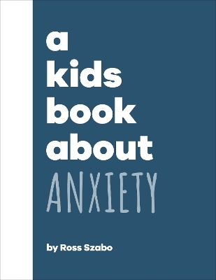 A Kids Book About Anxiety - Ross Szabo