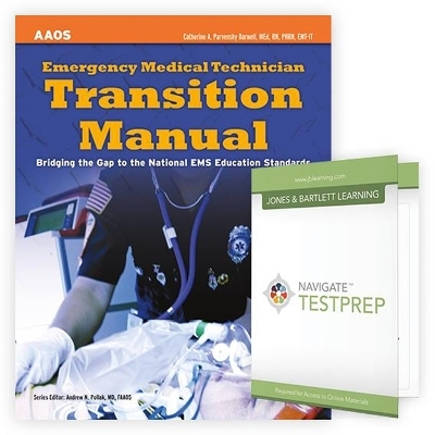 Emergency Medical Technician Transition Manual + Navigate Testprep: EMT -  American Academy of Orthopaedic Surgeons (AAOS), Catherine A. Parvensky Barwell