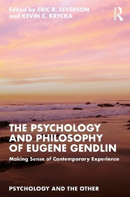 The Psychology and Philosophy of Eugene Gendlin - 