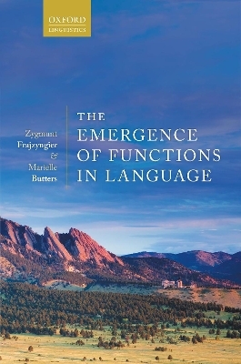 The Emergence of Functions in Language - Zygmunt Frajzyngier, Marielle Butters