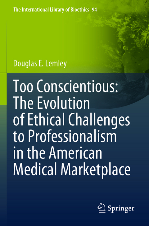 Too Conscientious: The Evolution of Ethical Challenges to Professionalism in the American Medical Marketplace - Douglas E. Lemley