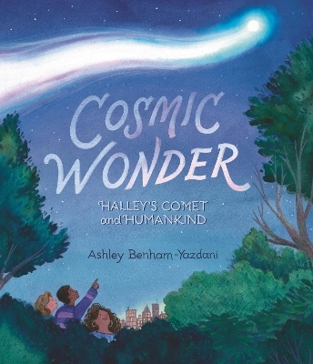 Cosmic Wonder: Halley's Comet and Humankind - Ashley Benham-Yazdani