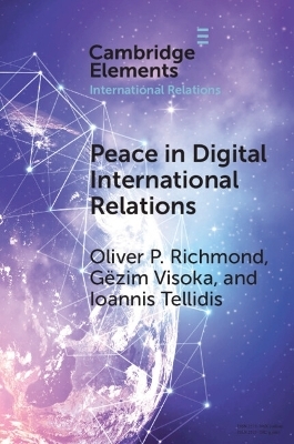 Peace in Digital International Relations - Oliver P. Richmond, Gëzim Visoka, Ioannis Tellidis