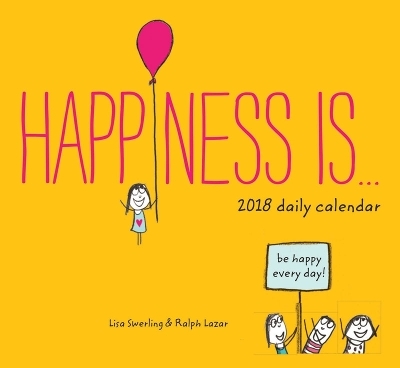 2018 Daily Calendar: Happiness Is - Lisa Swerling, Ralph Lazar