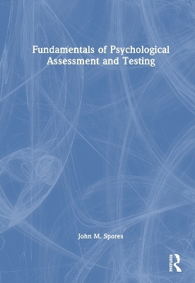 Fundamentals of Psychological Assessment and Testing - John M. Spores