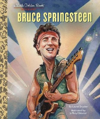 Bruce Springsteen A Little Golden Book Biography - Laurel Snyder, Jeffrey Ebbeler