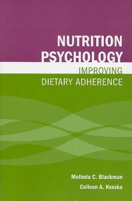 Nutrition Psychology: Improving Dietary Adherence - Melinda Blackman, Colleen Kvaska