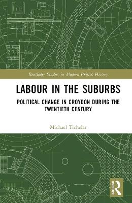 Labour in the Suburbs - Michael Tichelar