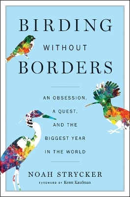 Birding Without Borders - Noah Strycker