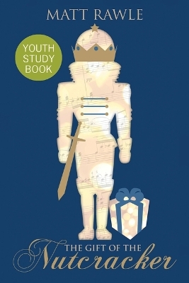 Gift of the Nutcracker Youth Study Book, The - Matt Rawle