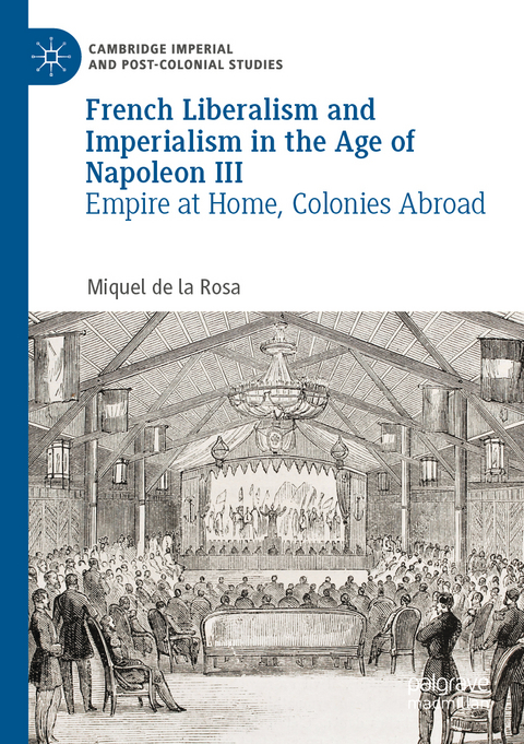 French Liberalism and Imperialism in the Age of Napoleon III - Miquel de la Rosa