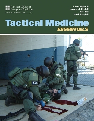 Tactical Medicine Essentials -  American College of Emergency Physicians (ACEP), E. John Wipfler III, John E. Campbell, Lawrence E. Heiskell