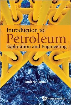 Introduction To Petroleum Exploration And Engineering - Andrew Clennel Palmer