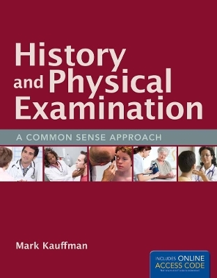 History And Physical Examination: A Common Sense Approach - Mark Kauffman