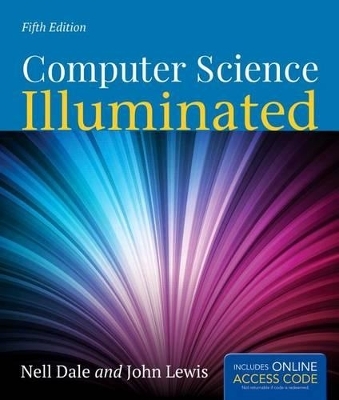 Computer Science Illuminated - Nell Dale, John Lewis