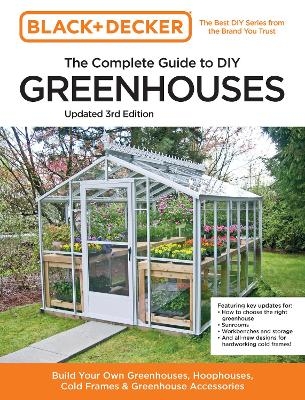 Black and Decker The Complete Guide to DIY Greenhouses 3rd Edition -  Editors of Cool Springs Press, Chris Peterson