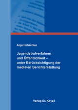 Jugendstrafverfahren und Öffentlichkeit – unter Berücksichtigung der medialen Berichterstattung - Anja Hofrichter