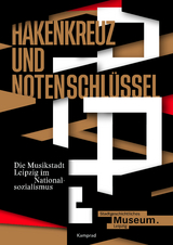 Hakenkreuz und Notenschlüssel. Die Musikstadt Leipzig im Nationalsozialismus - 