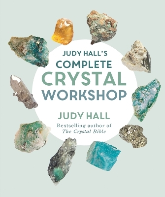 Judy Hall's Complete Crystal Workshop - Judy Hall