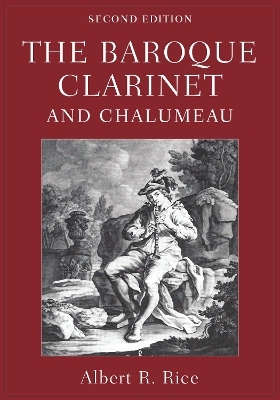 The Baroque Clarinet and Chalumeau - Albert R. Rice