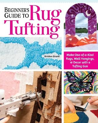 Beginner's Guide to Rug Tufting - Kristen Girard