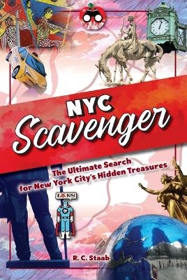 New York City Scavenger: The Ultimate Search for New York City's Hidden Treasures - R C Staab