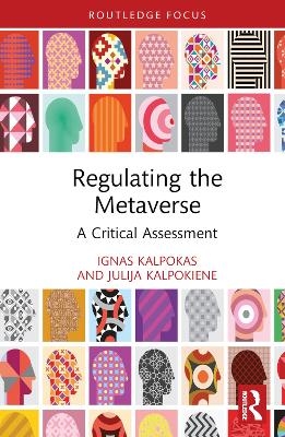 Regulating the Metaverse - Ignas Kalpokas, Julija Kalpokienė