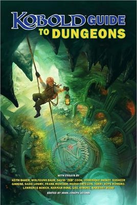 Kobold Guide to Dungeons - Wolfgang Baur, David Cook, Dominique Dickey, Kelsey Dionne, Sadie Lowry