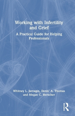 Working with Infertility and Grief - Whitney L. Jarnagin, Denis' A. Thomas, Megan C. Herscher