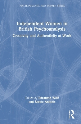 Independent Women in British Psychoanalysis - 