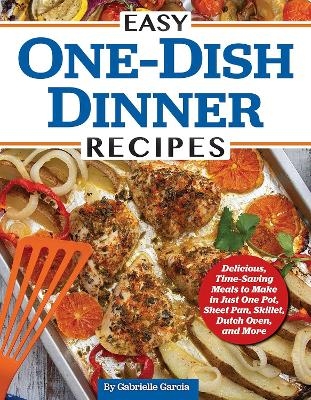 Easy One-Dish Dinner Recipes - Gabrielle Garcia