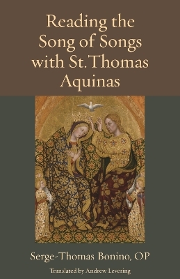 Reading the Song of Songs with St. Thomas Aquinas - Serge-Thomas Bonino, Andrew Levering