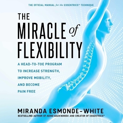 The Miracle of Flexibility - Miranda Esmonde-White