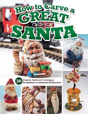 How to Carve a Great Santa -  Editors of Woodcarving Illustrated