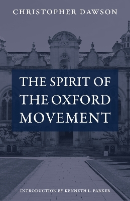 The Spirit of the Oxford Movement - Christopher Dawson, Kenneth L. Parker