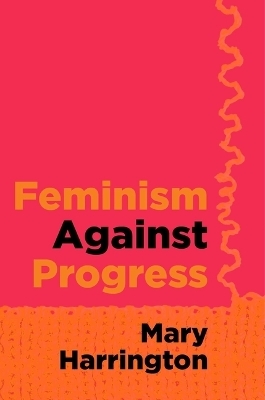 Feminism Against Progress - Mary Harrington