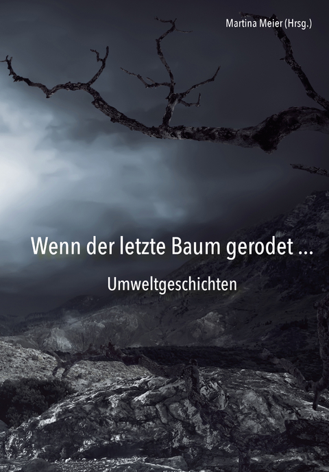 Wenn der letzte Baum gerodet - Umweltgeschichten - 