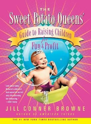 The Sweet Potato Queens' Guide to Raising Children for Fun and Profit - Jill Conner Browne