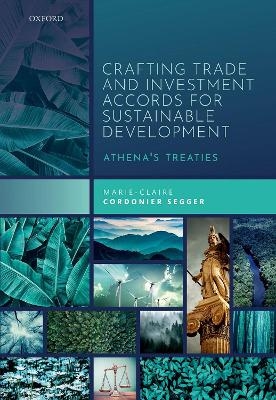 Crafting Trade and Investment Accords for Sustainable Development - Marie-Claire Cordonier Segger