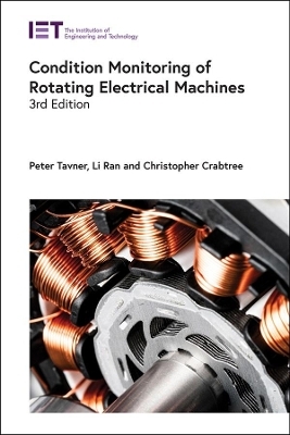 Condition Monitoring of Rotating Electrical Machines - Peter Tavner, Li Ran, Christopher Crabtree