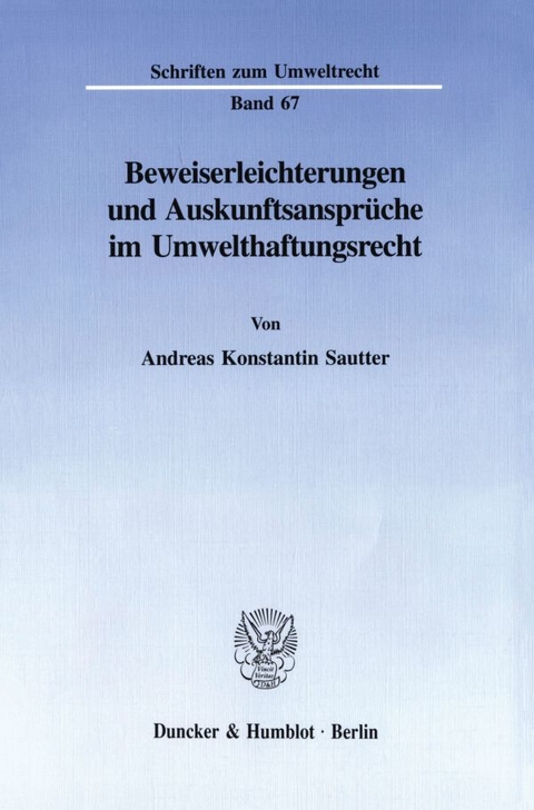 Beweiserleichterungen und Auskunftsansprüche im Umwelthaftungsrecht. - Andreas Konstantin Sautter