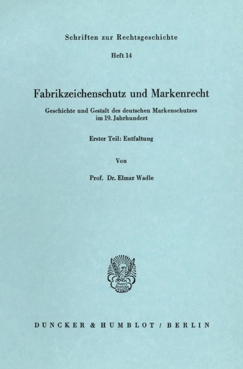 Fabrikzeichenschutz und Markenrecht. - Elmar Wadle