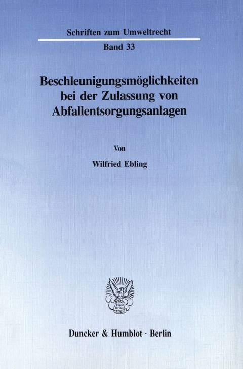 Beschleunigungsmöglichkeiten bei der Zulassung von Abfallentsorgungsanlagen. - Wilfried Ebling