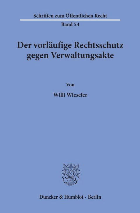 Der vorläufige Rechtsschutz gegen Verwaltungsakte. - Willi Wieseler