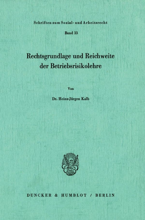 Rechtsgrundlage und Reichweite der Betriebsrisikolehre. - Heinz-Jürgen Kalb