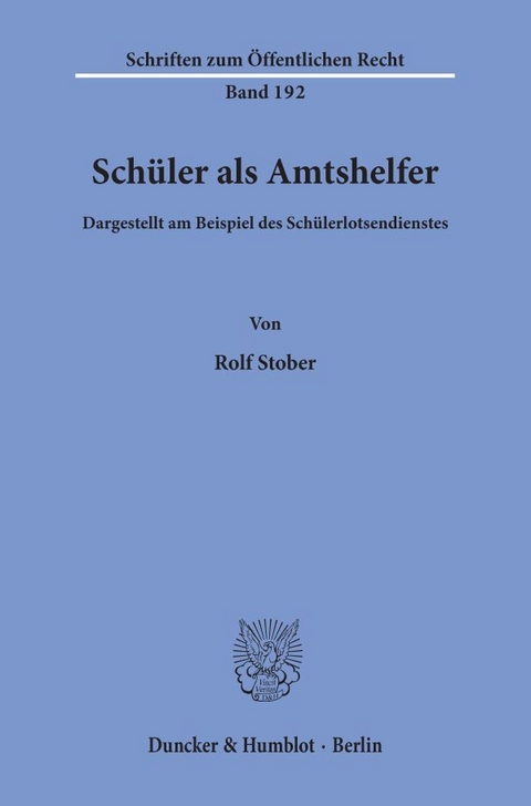 Schüler als Amtshelfer, dargestellt am Beispiel des Schülerlotsendienstes. - Rolf Stober