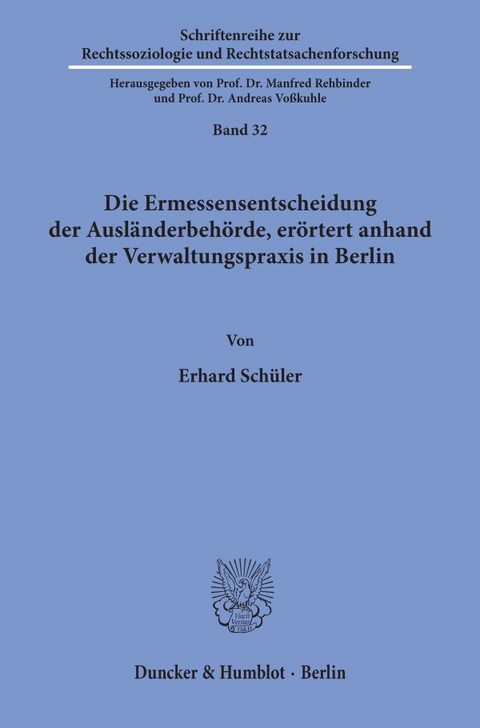 Die Ermessensentscheidung der Ausländerbehörde, erörtert anhand der Verwaltungspraxis in Berlin. - Erhard Schüler