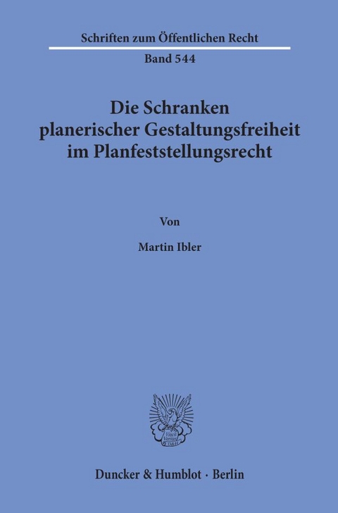 Die Schranken planerischer Gestaltungsfreiheit im Planfeststellungsrecht. - Martin Ibler