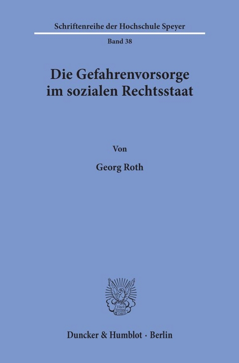 Die Gefahrenvorsorge im sozialen Rechtsstaat. - Georg Roth