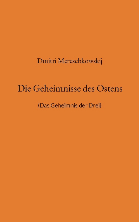 Die Geheimnisse des Ostens - Dmitri Mereschkowskij, Detlef Weigt